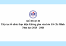 Kế hoạch Tiếp tục tổ chức thực hiện Không gian văn hóa Hồ Chí Minh Năm học 2025 – 2026