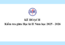 Kế hoạch kiểm tra giữa Học kì II Năm học 2025 – 2026