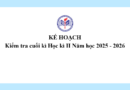 Kế hoạch kiểm tra cuối kì Học kì II Năm học 2025 – 2026